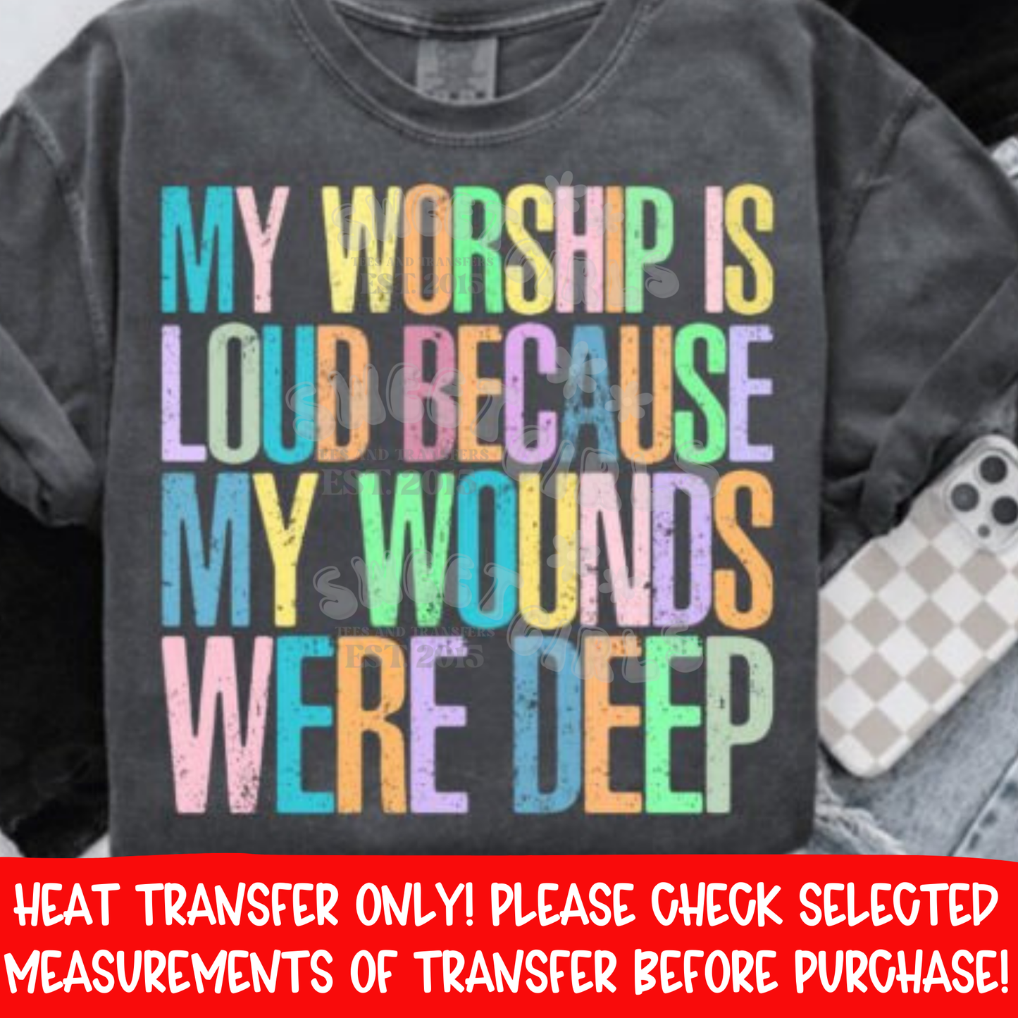 My Worship Is Loud Because My Wounds Were Deep Heat Transfer | Christian Faith DTF Print | Religious Inspirational Iron On | Colorful Praise Worship Applique | Ready to Press Cold Peel Transfer for Shirts & Hoodies