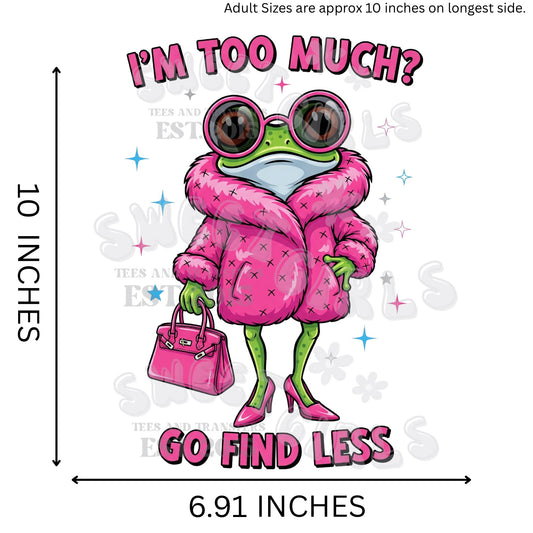 I'm Too Much? Go Find Less Frog in Pink Coat HEAT TRANSFER – Direct to Film DTF Iron-On for Sassy Fashion Statement Apparel, Shirts, Bags – Cold Peel, Durable & Washable Design
