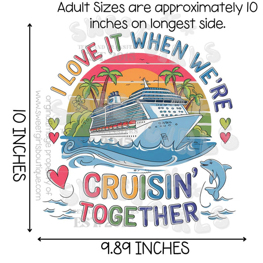 I Love It When We're Cruisin' Together DTF Transfer – Cruise Ship Vacation Design – Ready to Press Heat Transfer for Matching Cruise Shirts