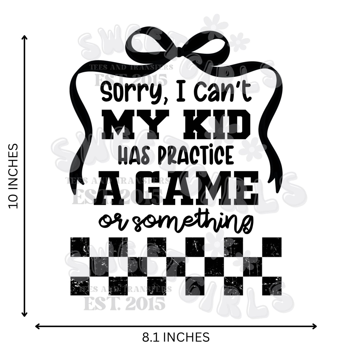 Sorry I Can't My Kid Has Practice Game Checker Bow DTF Transfer - Iron-On Heat Transfer for T-Shirts, Sweatshirts, and Bags