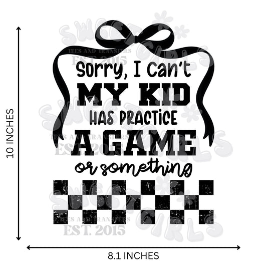 Sorry I Can't My Kid Has Practice Game Checker Bow DTF Transfer - Iron-On Heat Transfer for T-Shirts, Sweatshirts, and Bags