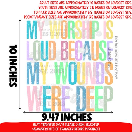 My Worship Is Loud Because My Wounds Were Deep Heat Transfer | Christian Faith DTF Print | Religious Inspirational Iron On | Colorful Praise Worship Applique | Ready to Press Cold Peel Transfer for Shirts & Hoodies