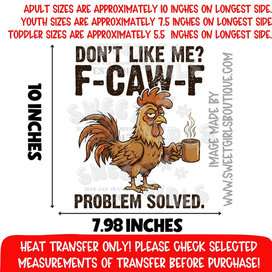 Don’t Like Me F Caw F Heat Transfer DTF Iron On Graphic Transfer – Funny Rooster Coffee Design Not a Shirt