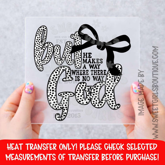 But God He Makes a Way Where There Is No Way Christian Faith Heat Transfer Not a Shirt