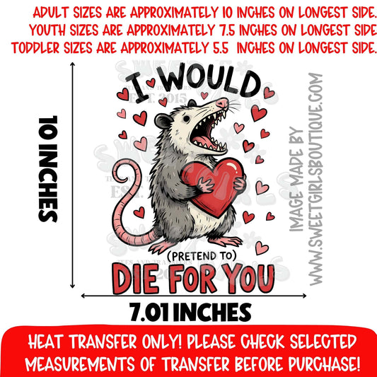 I Would PRETEND TO Die For You Heat Transfer DTF Iron On Graphic Transfer – Funny Opossum Valentine Design Not a Shirt