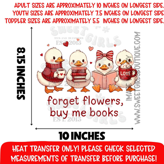 Forget Flowers Buy Me Books Duck Heat Transfer Cute Reading Valentine Book Lover DTF Iron On