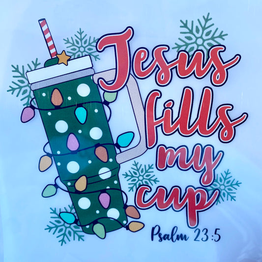 Jesus Fills My Cup DTF Print