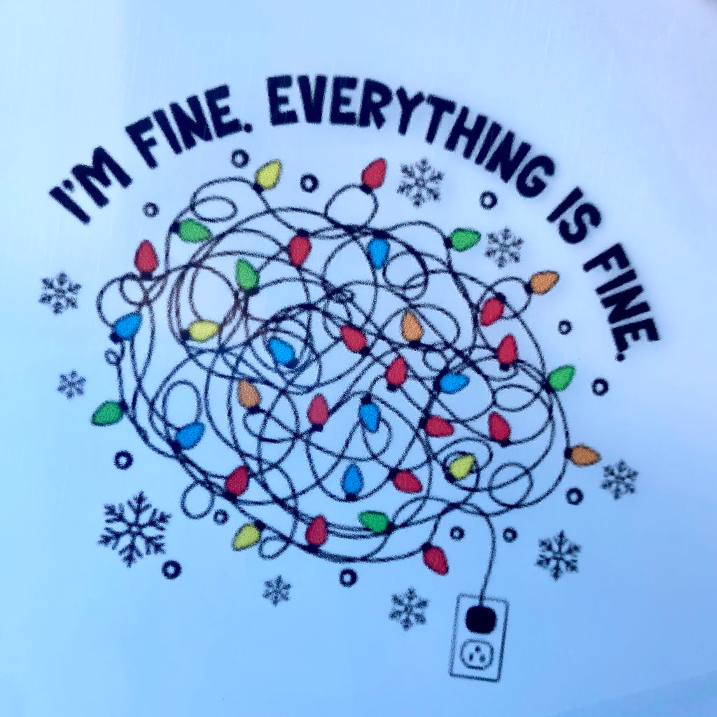 I'm Fine, Everything Is Fine DTF Print