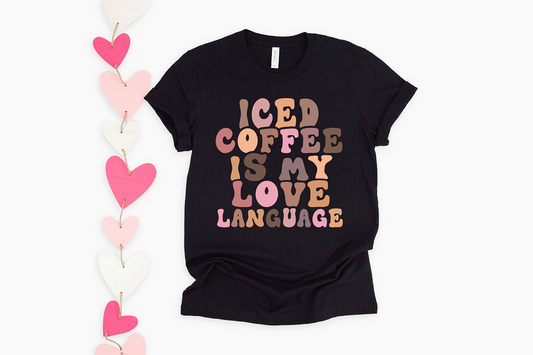 Iced Coffee Is My Love Language Adult Tee, Raglan, or Sweatshirt